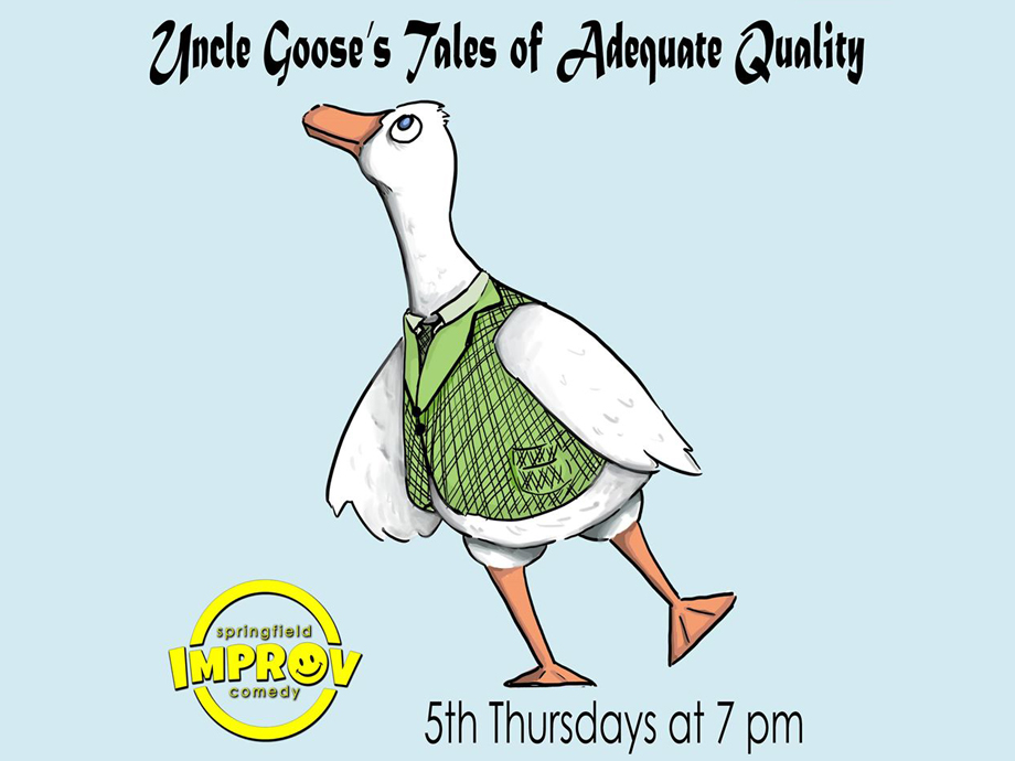 Uncle Goose's Tales of Adequate Quality — at Springfield Improv
