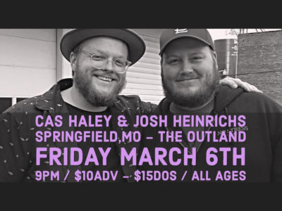 Event poster for Josh Heinrichs & Cas Haley — at The Outland