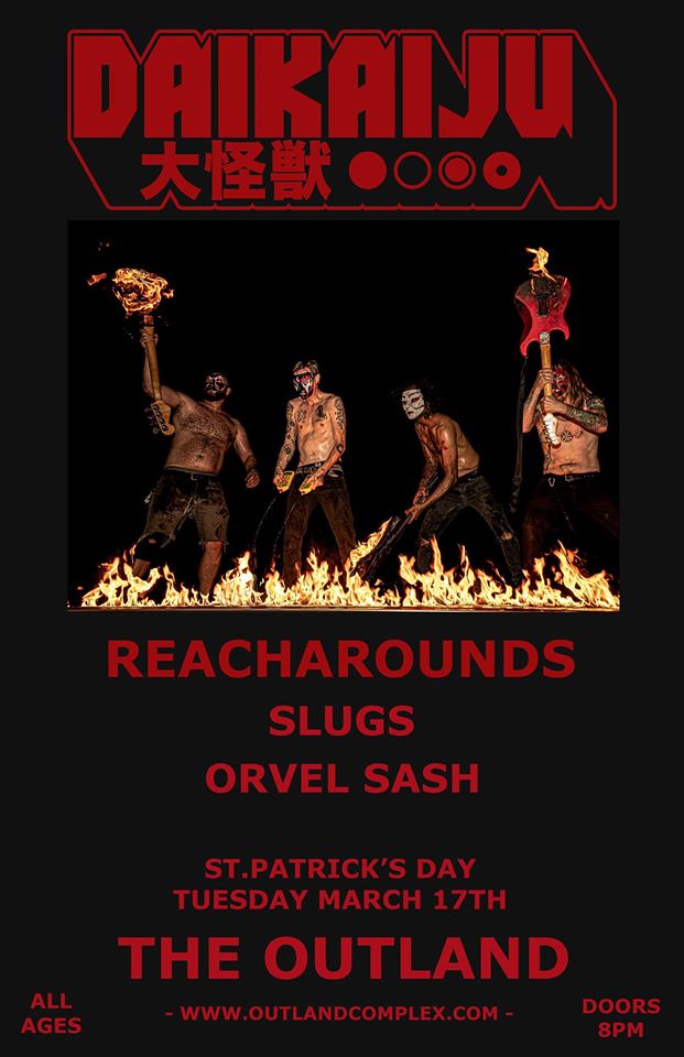 Daikaiju // Reacharounds // Slugs //Orvel Sash — at The Outland