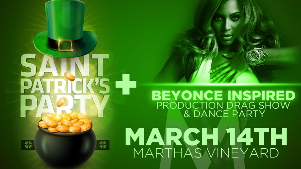 St. Pats Day Party + Beyonce Production Drag Show — @Martha's