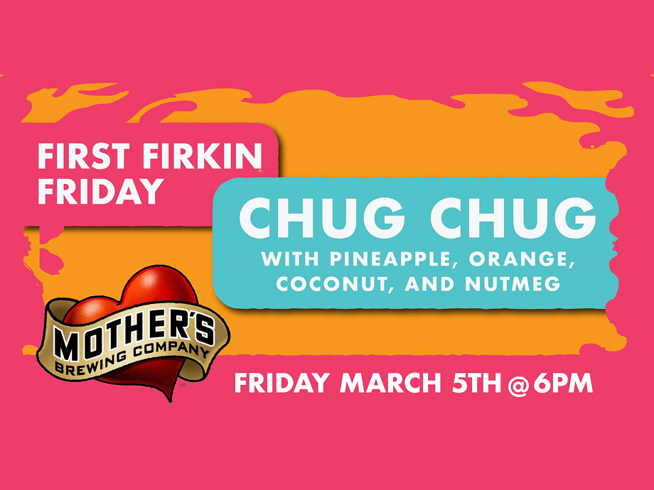 First Firkin Friday: Chug Chug w/Pineapple, Orange, Coconut, and Nutmeg @ Mother's Brewing Company