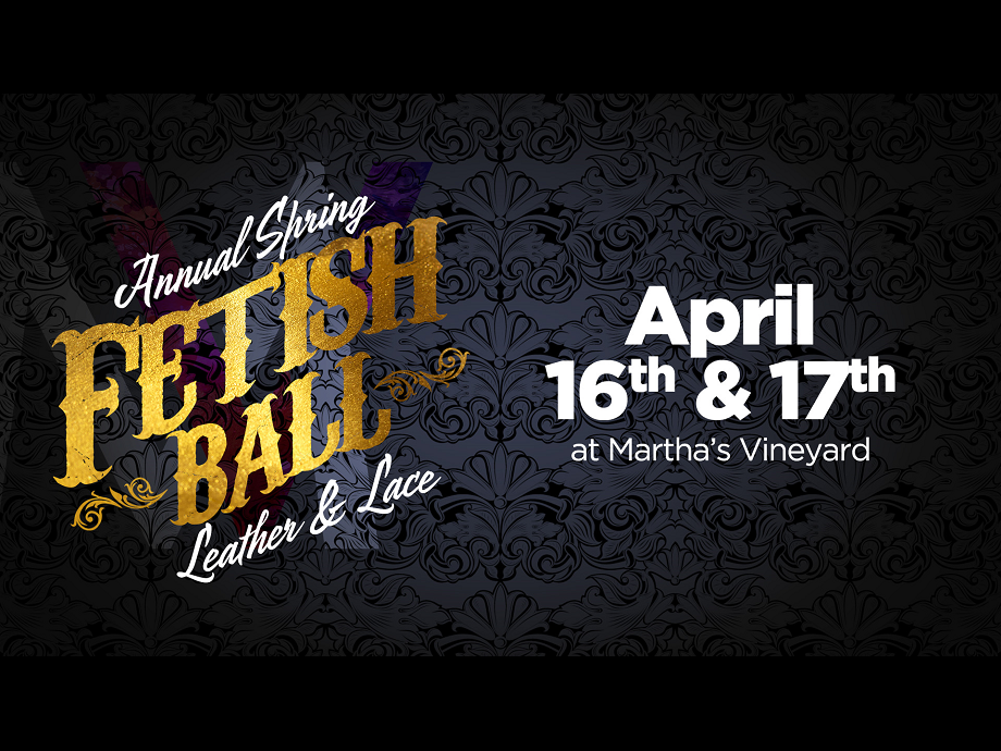 Spring Fetish Ball: Leather & Lace @ Martha's Vineyard
