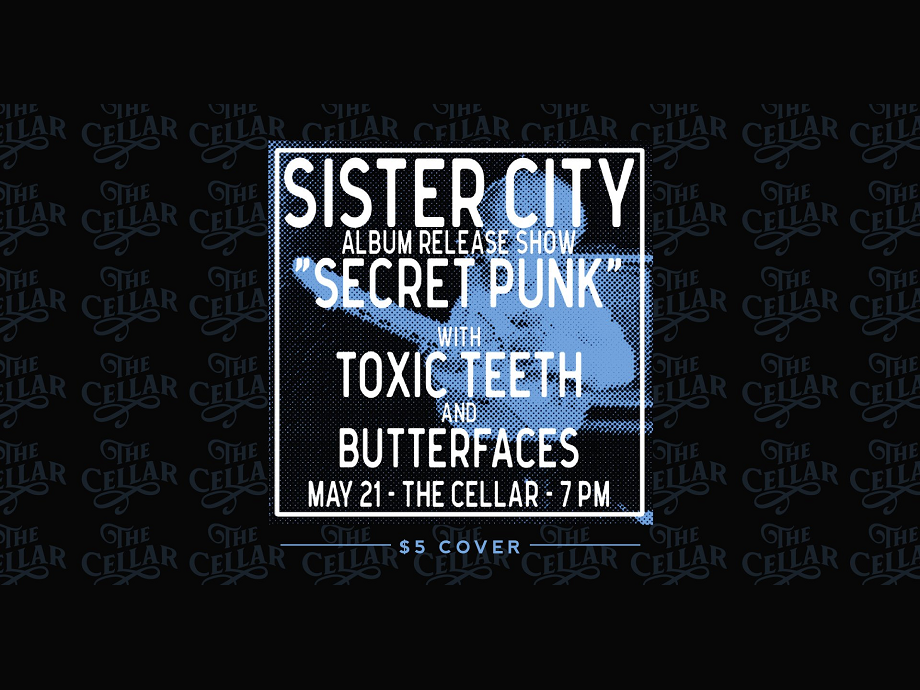 Sister City Album Release with Butterfaces and Toxic Teeth @ The Cellar