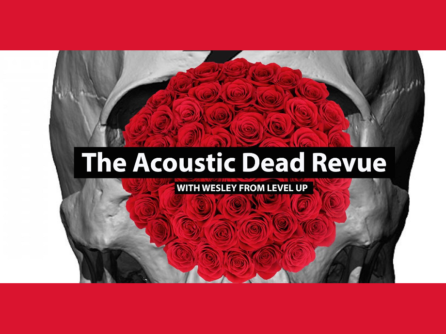 The Acoustic Dead Revue with Wesley from Level Up @ Outland Ballroom