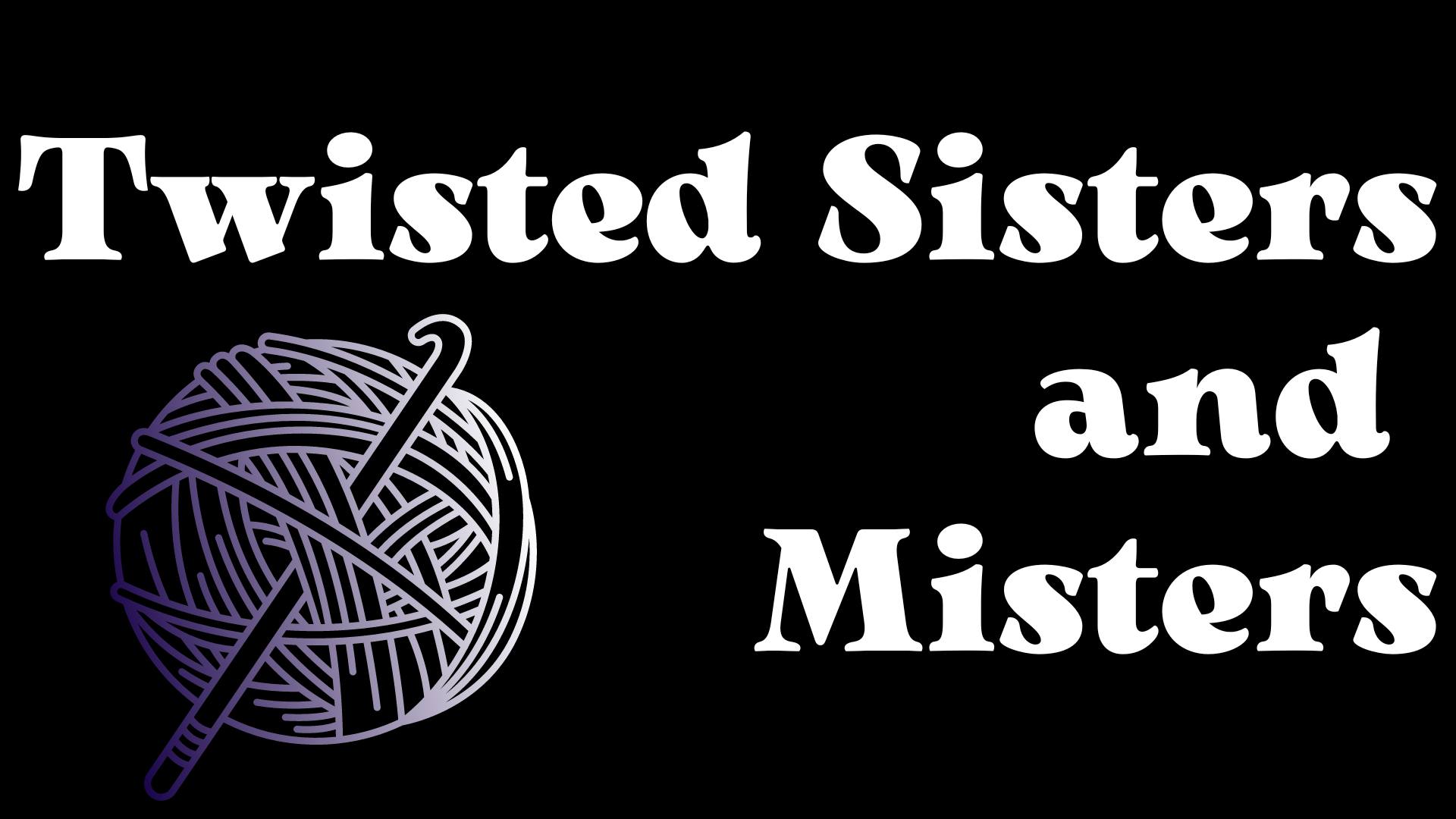 Twisted Sisters & Misters